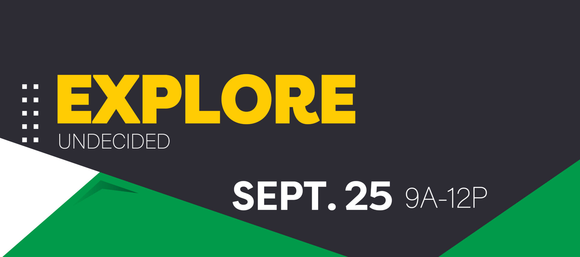 Explore: Undecided, Sept. 25, 9am-12pm